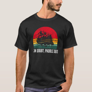 Camiseta Se em Dúvida Paddle fora Whitewater Rafting
