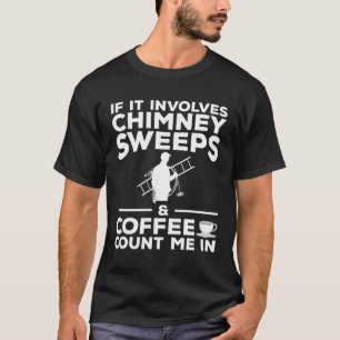 Camiseta Se Envolve Limpadores de Chaminés e Café Me Inclua