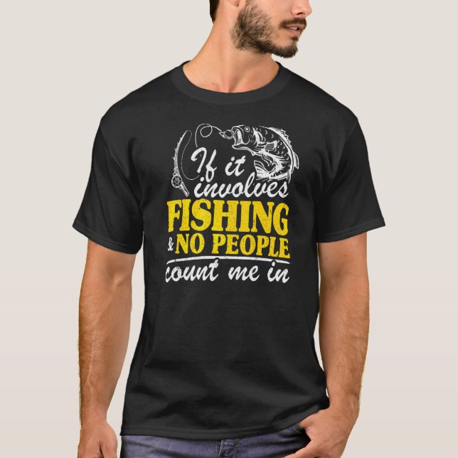 Camiseta Se Envolve Pesca E Nenhuma Pessoa Eu Estou Dentro  (Frente)