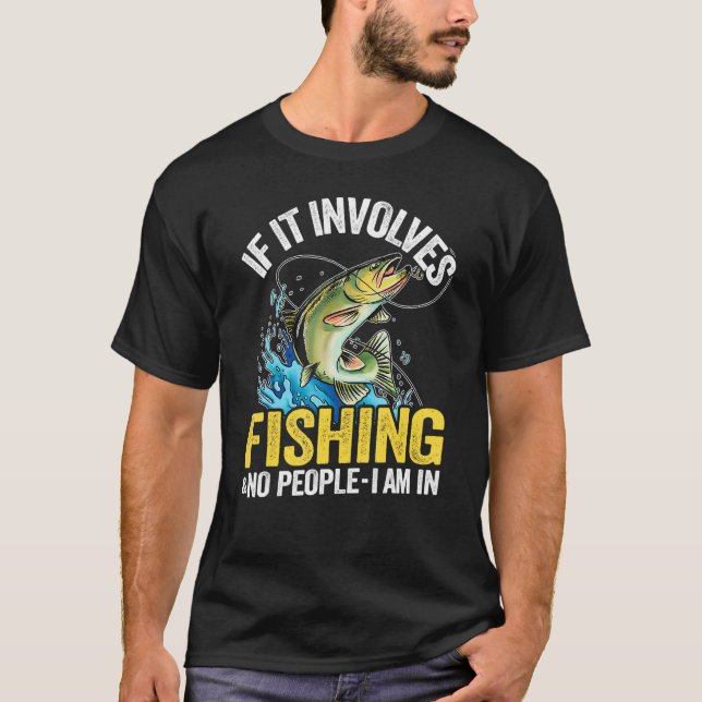 Camiseta Se Envolve Pesca E Nenhuma Pessoa Eu Estou Em Pesc (Frente)