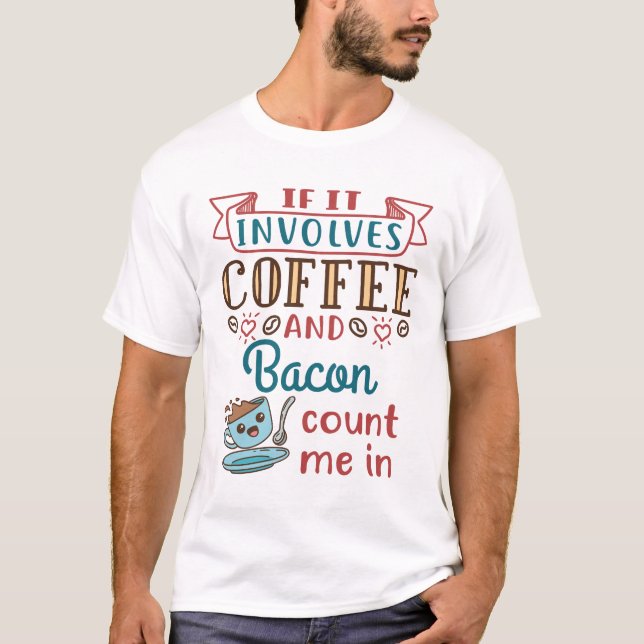 Camiseta Se envolver café e bacon, conte comigo (Frente)
