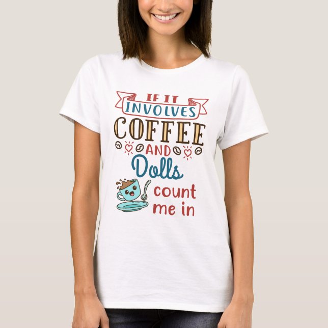 Camiseta Se envolver café e bonecas, conte comigo (Frente)