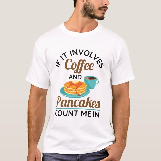 Camiseta Se envolver café e panquecas, conte comigo (Frente)