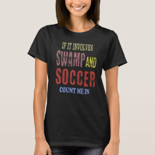 Camiseta Se Envolver O Pântano E O Futebol Conte-Me Em 1