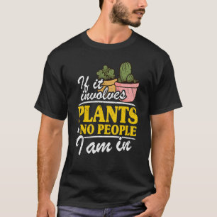 Camiseta Se Envolver Plantas E Não Pessoas Estou No Jardim
