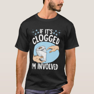 Camiseta Se está entupido, estou envolvido.