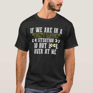 Camiseta Se estamos em uma situação de não rir, não olhe