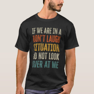 Camiseta Se estamos em uma situação de não rir, não olhe pa