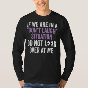 Camiseta Se estamos em uma situação de não rir, não olhe pa