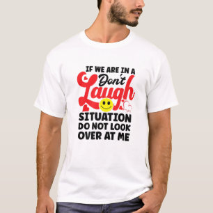 Camiseta Se estamos em uma situação de não rir, não olhe pa