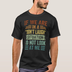 Camiseta Se estamos em uma situação de não rir, não olhe pa