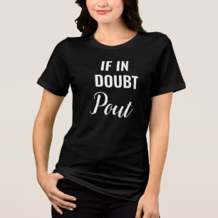 Camiseta Se Estiver Em Dúvida, Faça Beicinho Citação de Mod