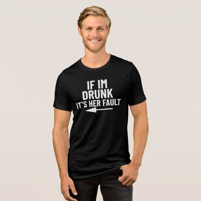 Camiseta Se estou bebado da culpa dela (Frente Completa)