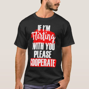 Camiseta Se estou flertando com você, por favor, coopere co
