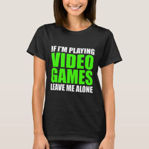Camiseta Se estou jogando Videos games, deixe-me sozinho
