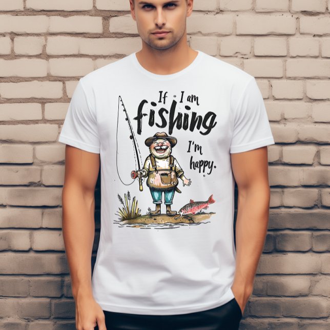 Camiseta Se estou pescando, estou feliz (Criador carregado)