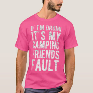 Camiseta Se Eu Bebado É Minha Culpa De Amigos De Acampament