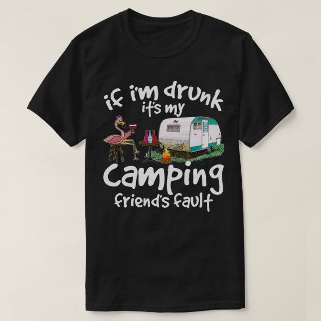 Camiseta Se Eu Bebado Que Os Meus Amigos De Acampamento Fal (Frente do Design)
