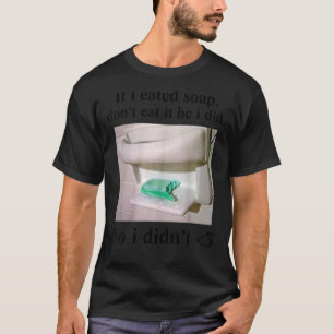 Camiseta Se eu comia sabão não comia, não comia.