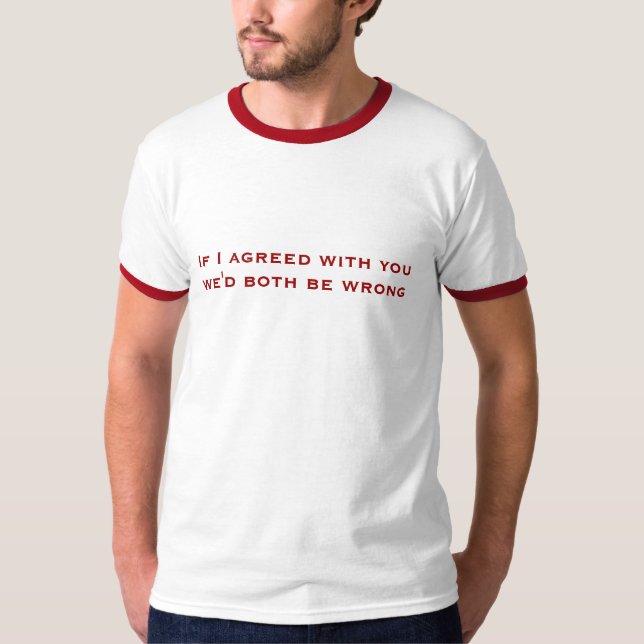 Camiseta Se eu concordei com você nós ambos seríamos (Frente)
