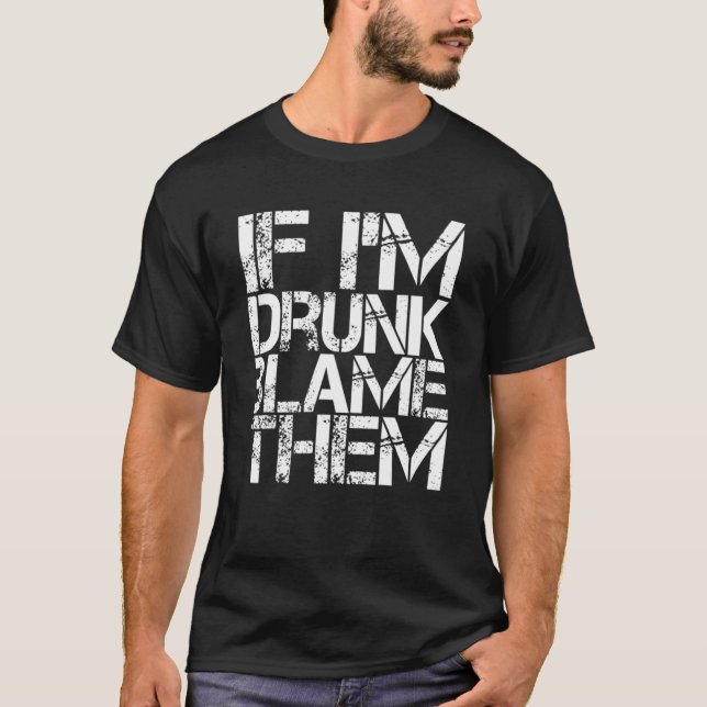 Camiseta Se eu for Bebado culpá-los (Frente)