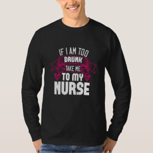 Camiseta Se Eu For Bebado Demais Levar-Me À Minha Enfermeir