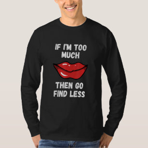 Camiseta Se Eu For Demais Então Encontre Menos batom lábios
