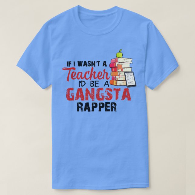 Camiseta Se Eu Fosse Um Professor Id Ser Um Rapper Gangsta (Frente do Design)