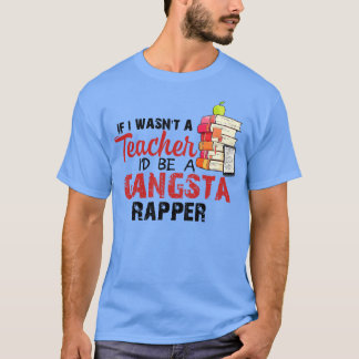 Camiseta Se Eu Fosse Um Professor Id Ser Um Rapper Gangsta