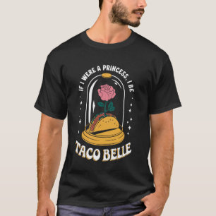 Camiseta Se Eu Fosse Uma Princesa Eu Seria Taco Belle Taco