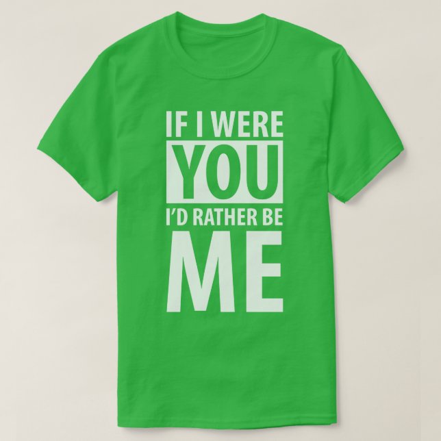 Camiseta Se eu fosse você, preferencialmente seria branco (Frente do Design)