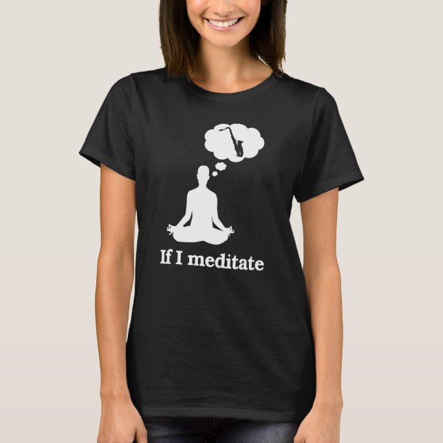 Camiseta Se eu meditar saxofone (Frente)