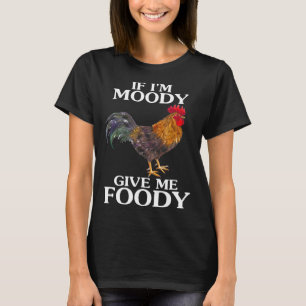 Camiseta Se Eu Moody Me Dar Um Animal De Fazenda De Frango 