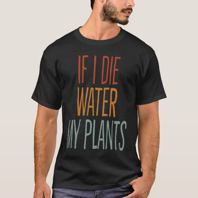 Camiseta Se eu morrer dreno água, meu homem de plantas e mi (Frente)