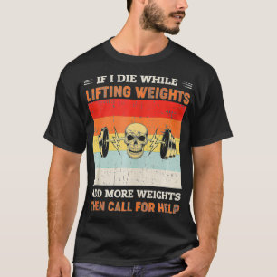 Camiseta Se Eu Morrer Enquanto Levanto Pesos Acrescentar Ma