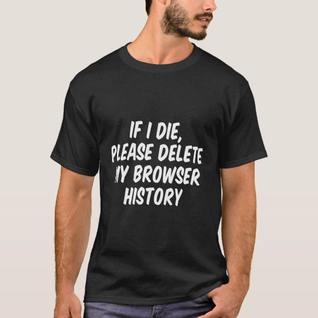 Camiseta Se Eu Morrer, Exclua Meu Histórico Do Navegador (Frente)