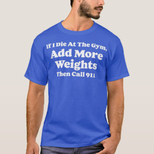 Camiseta Se eu morrer no ginásio, adicione pesos e chame 91