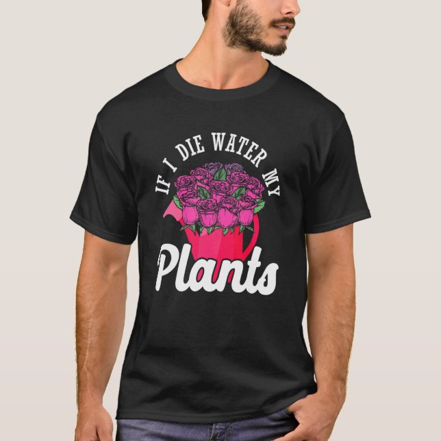 Camiseta Se Eu Morrer Regue Minhas Plantas Flores Jardineir (Frente)