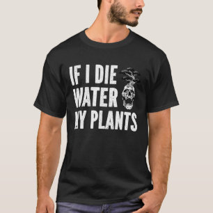 Camiseta Se Eu Morrer Regue Minhas Plantas Homem e Mulher
