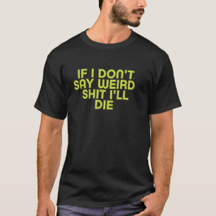 Camiseta Se eu não disser coisas estranhas vou morrer Citaç