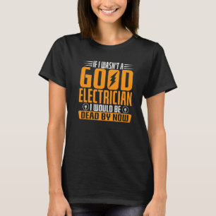 Camiseta Se eu não fosse um bom eletricista, estaria Morto
