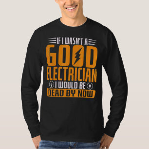 Camiseta Se eu não fosse um bom eletricista, estaria Morto