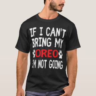 Camiseta Se eu não puder levar meu cachorro OREO, não vou C