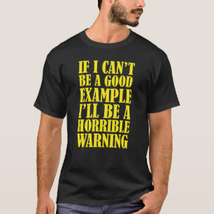 Camiseta Se eu não puder ser um bom exemplo, serei uma terr