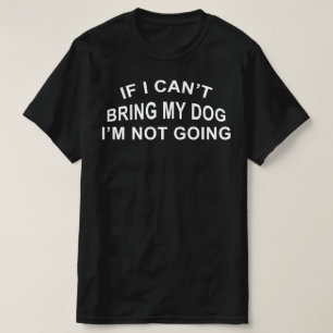 Camiseta se eu não puder trazer meu cachorro eu não vou