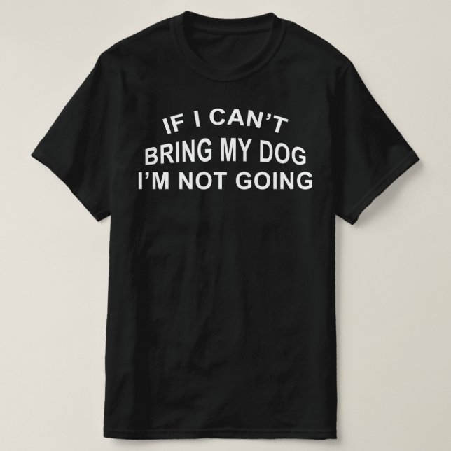 Camiseta se eu não puder trazer meu cachorro eu não vou (Frente do Design)