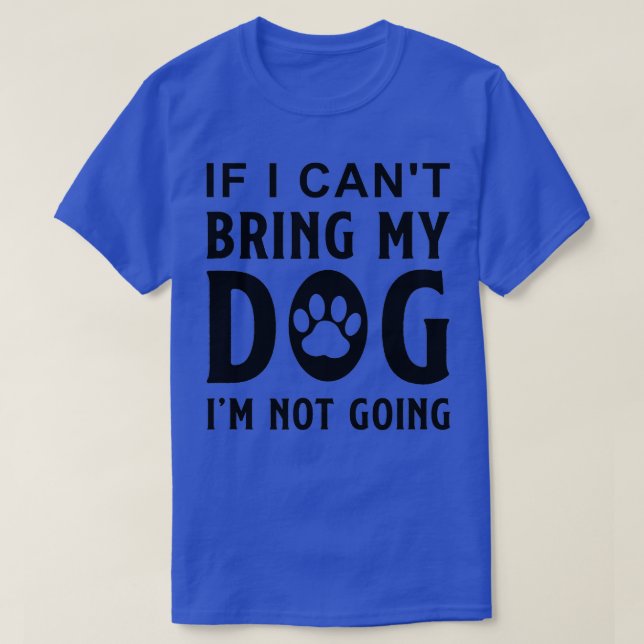 Camiseta Se eu não puder trazer o meu Cachorro, não vou me  (Frente do Design)