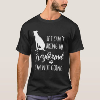 Camiseta Se eu não puder trazer o meu Greyhound eu não vou.