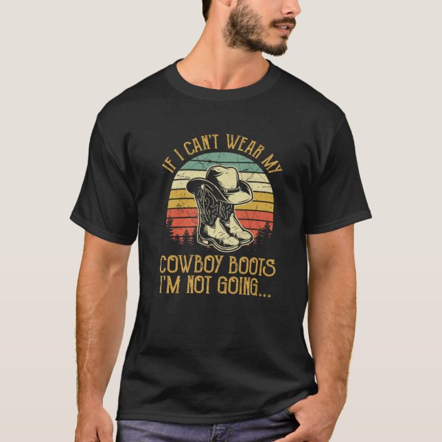 Camiseta Se eu não puder Vestir meus cowboy boots eu não vo (Frente)