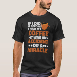 Camiseta Se Eu O Fizesse Antes De Ter O Meu Prêmio De Café